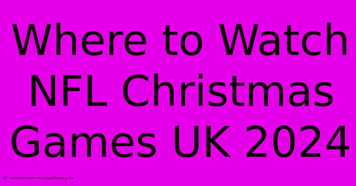 Where To Watch NFL Christmas Games UK 2024