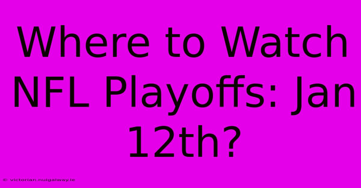 Where To Watch NFL Playoffs: Jan 12th?