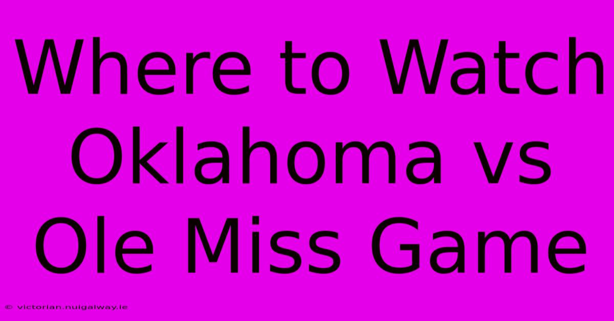 Where To Watch Oklahoma Vs Ole Miss Game