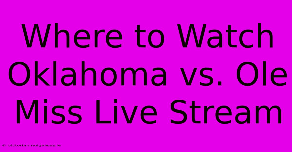 Where To Watch Oklahoma Vs. Ole Miss Live Stream