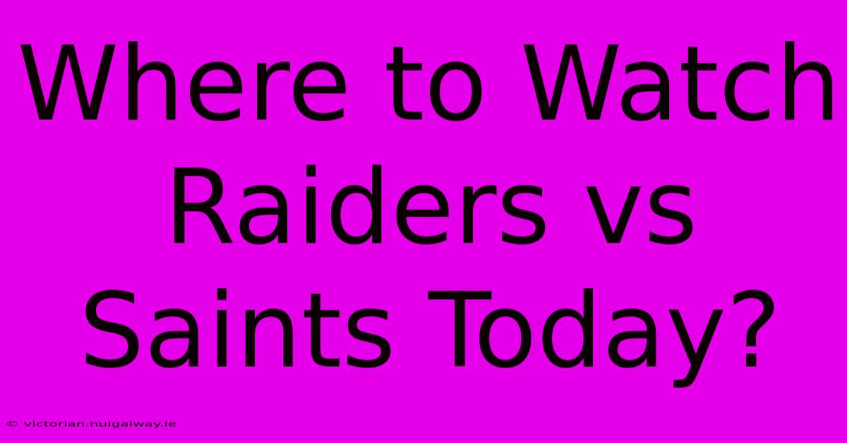 Where To Watch Raiders Vs Saints Today?