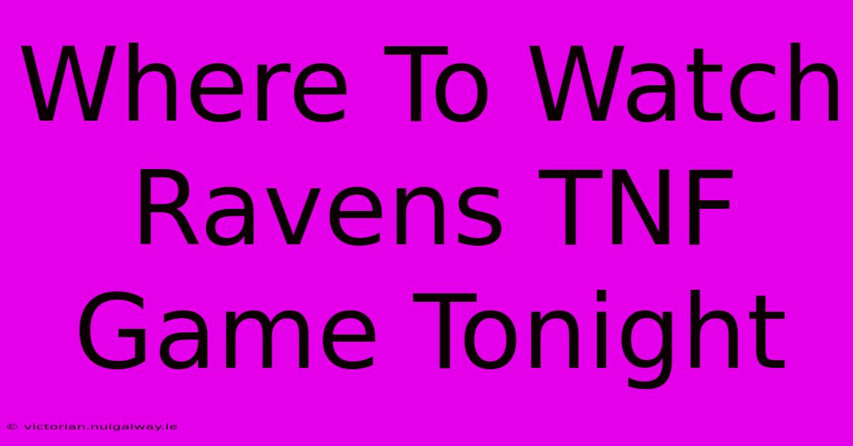 Where To Watch Ravens TNF Game Tonight