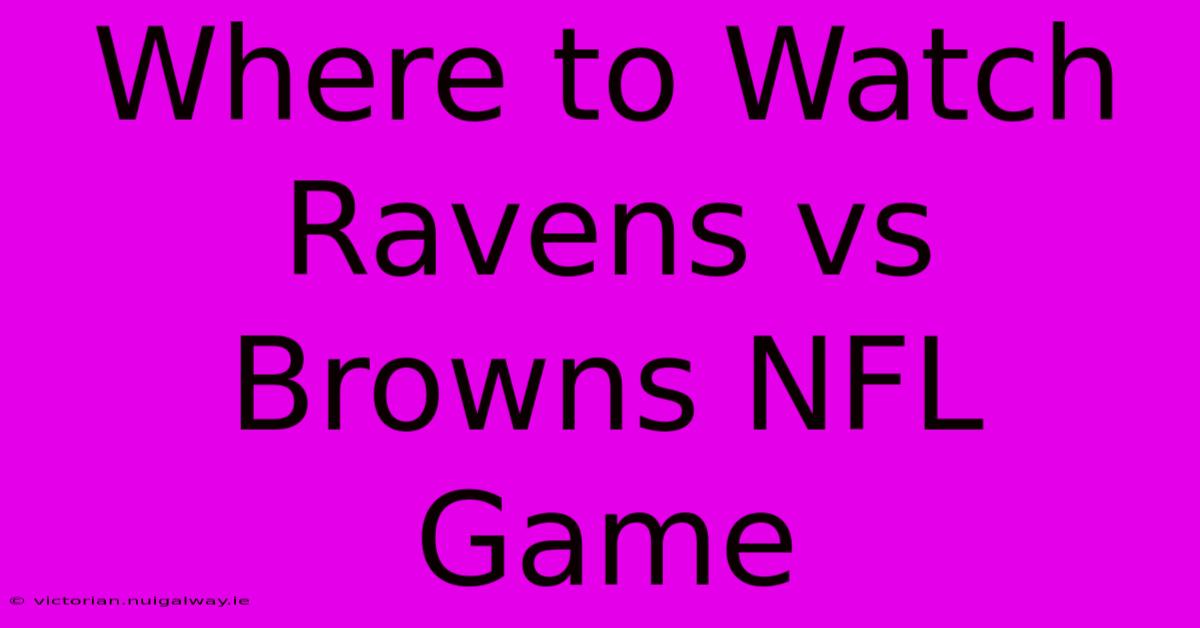 Where To Watch Ravens Vs Browns NFL Game