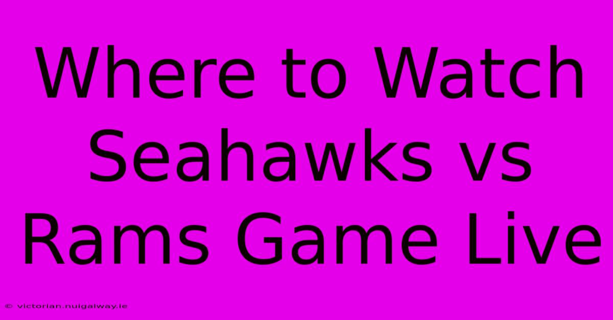 Where To Watch Seahawks Vs Rams Game Live