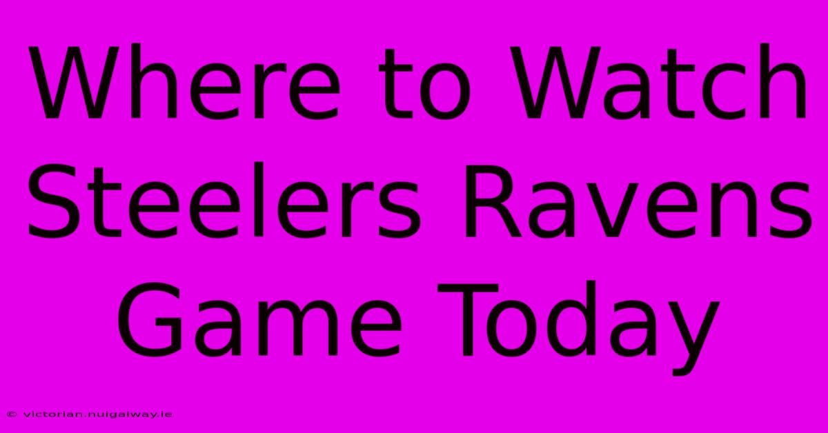 Where To Watch Steelers Ravens Game Today