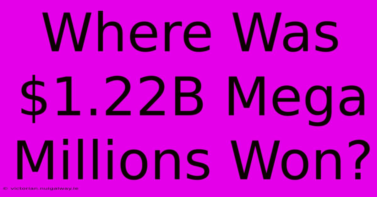 Where Was $1.22B Mega Millions Won?