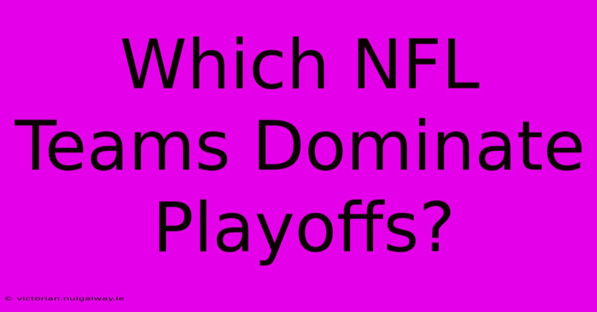 Which NFL Teams Dominate Playoffs?