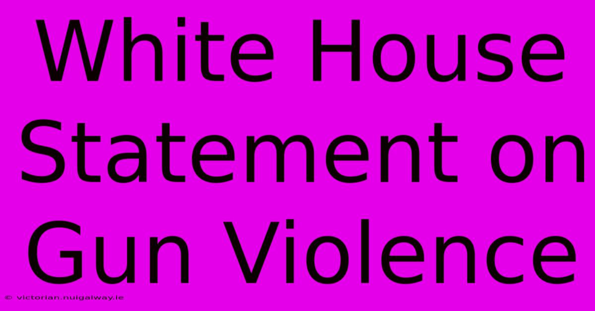 White House Statement On Gun Violence