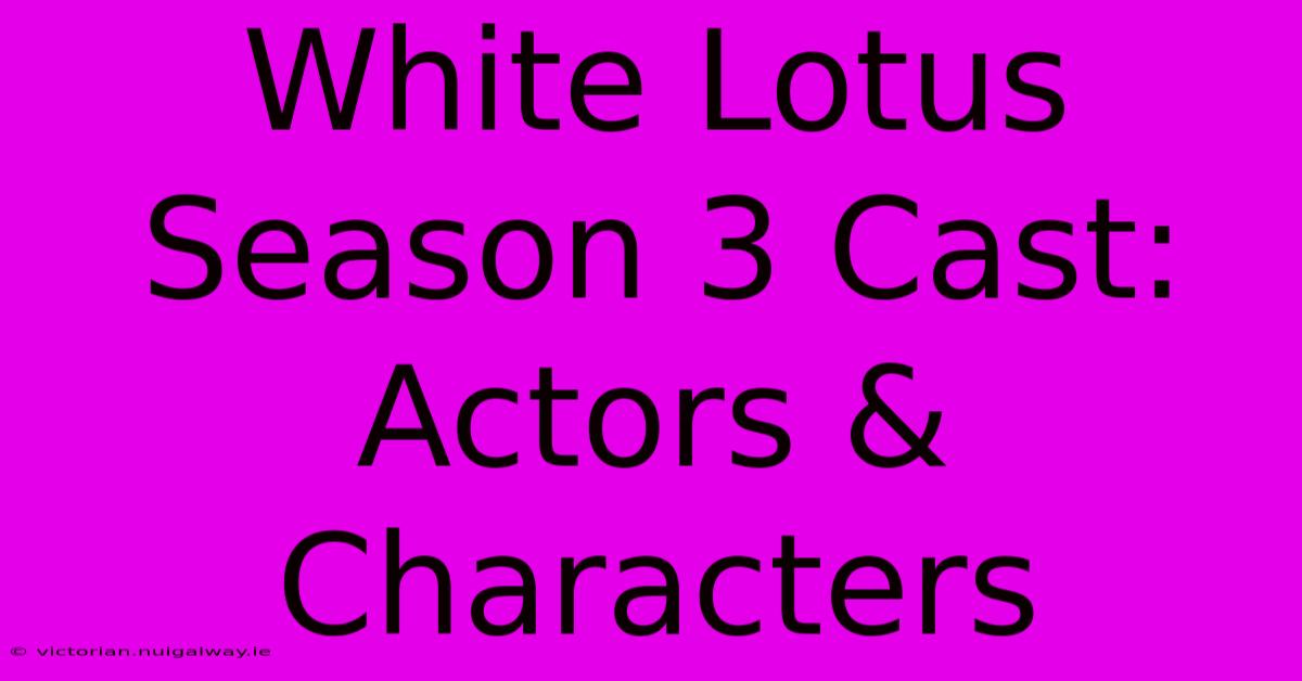 White Lotus Season 3 Cast: Actors & Characters