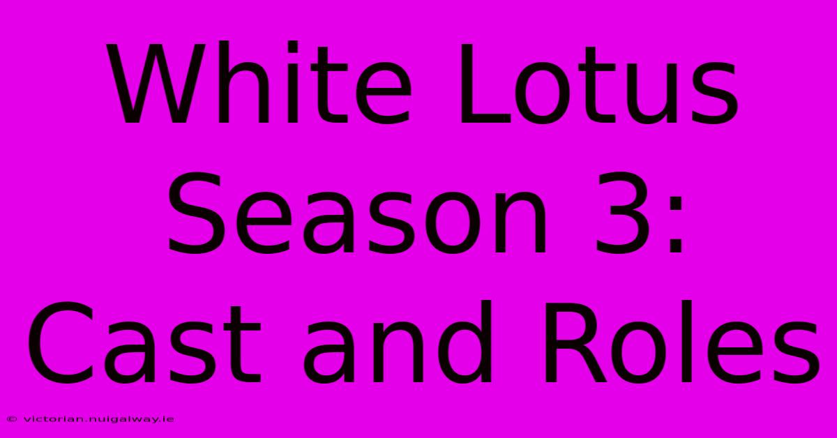 White Lotus Season 3: Cast And Roles