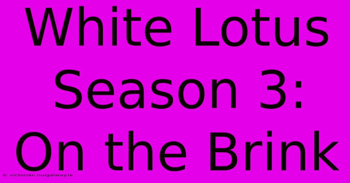 White Lotus Season 3: On The Brink