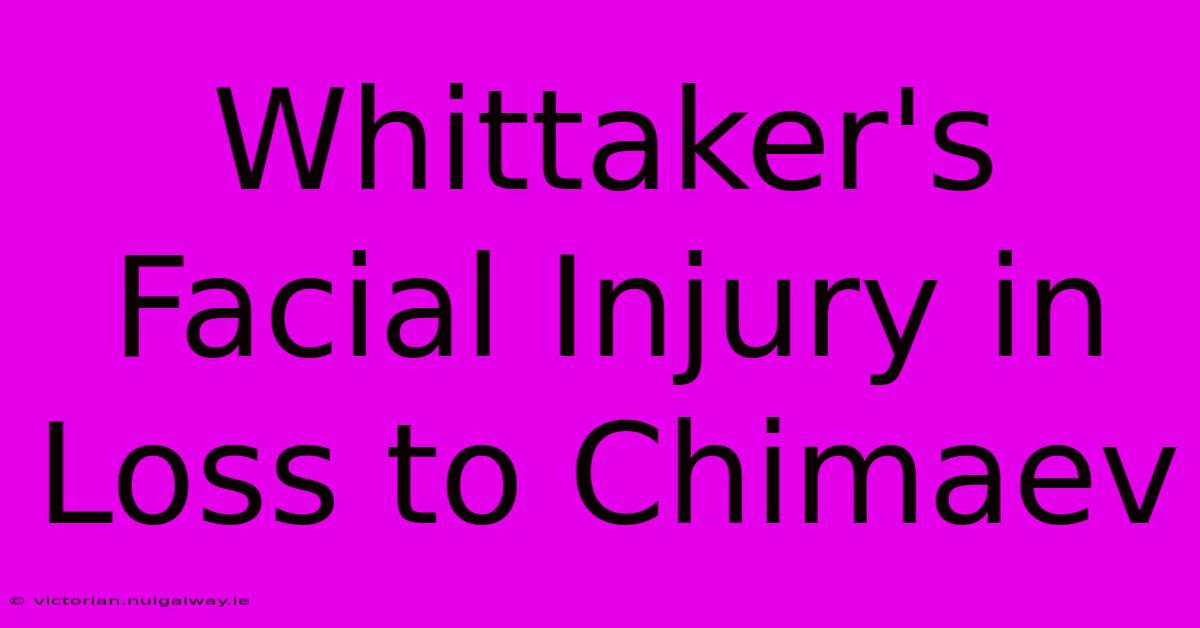 Whittaker's Facial Injury In Loss To Chimaev 