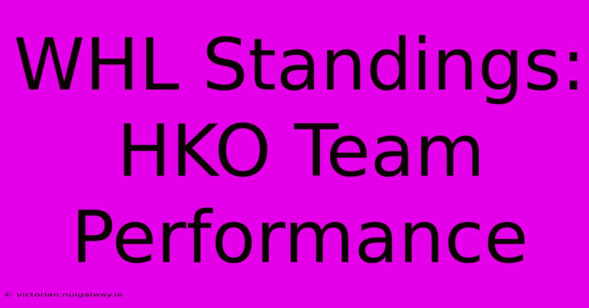 WHL Standings: HKO Team Performance