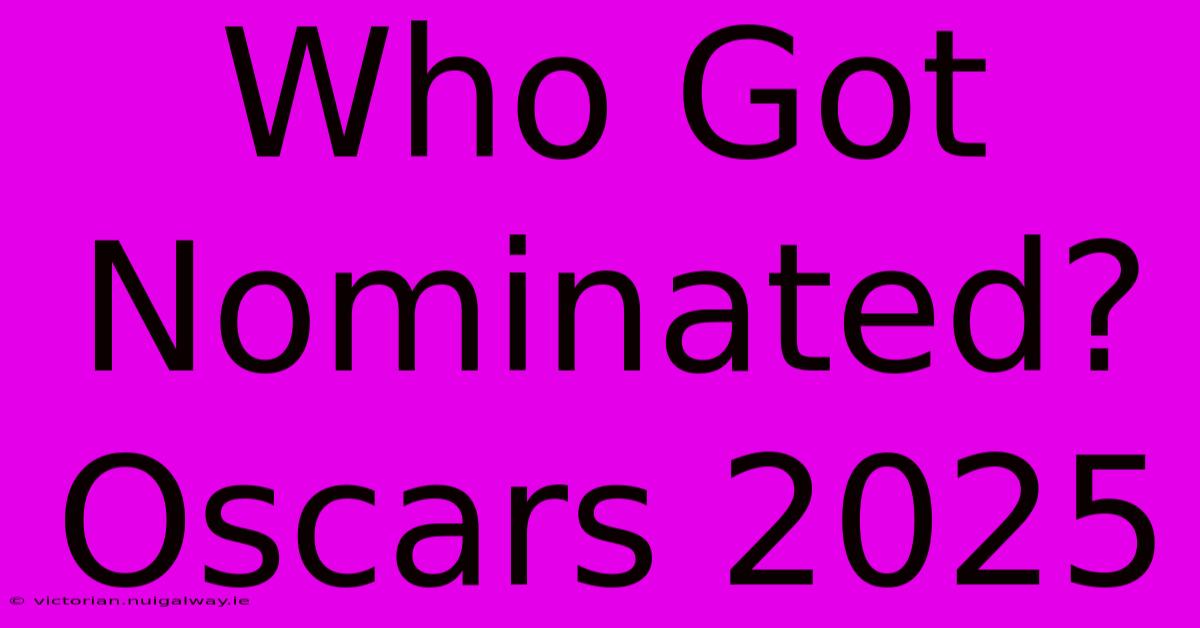 Who Got Nominated? Oscars 2025