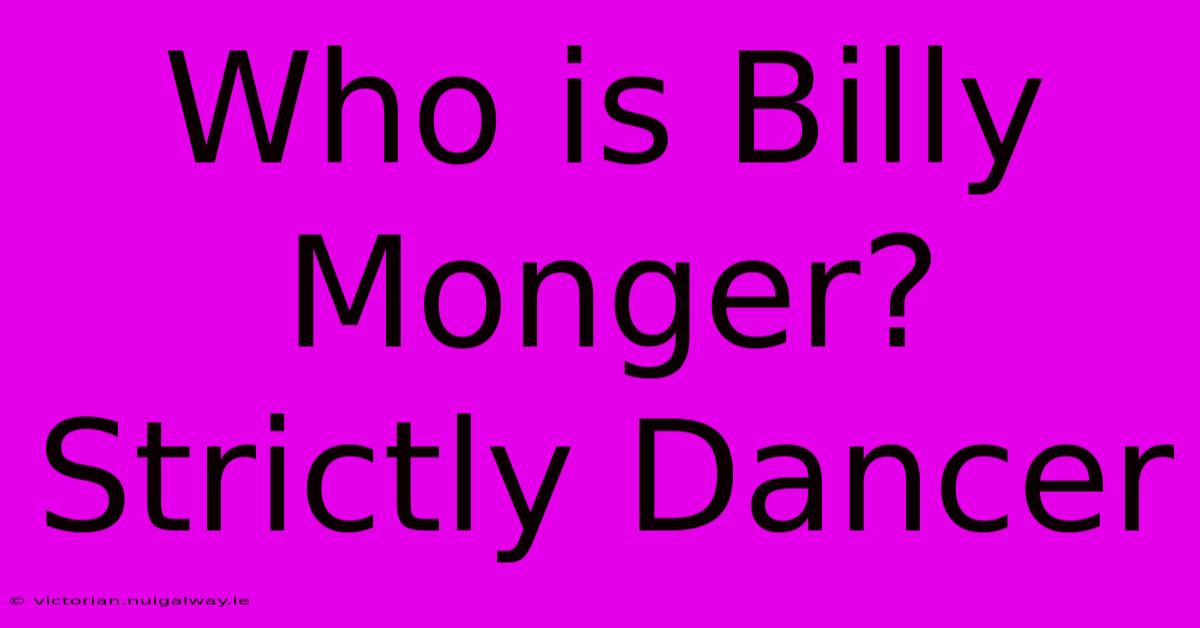 Who Is Billy Monger? Strictly Dancer