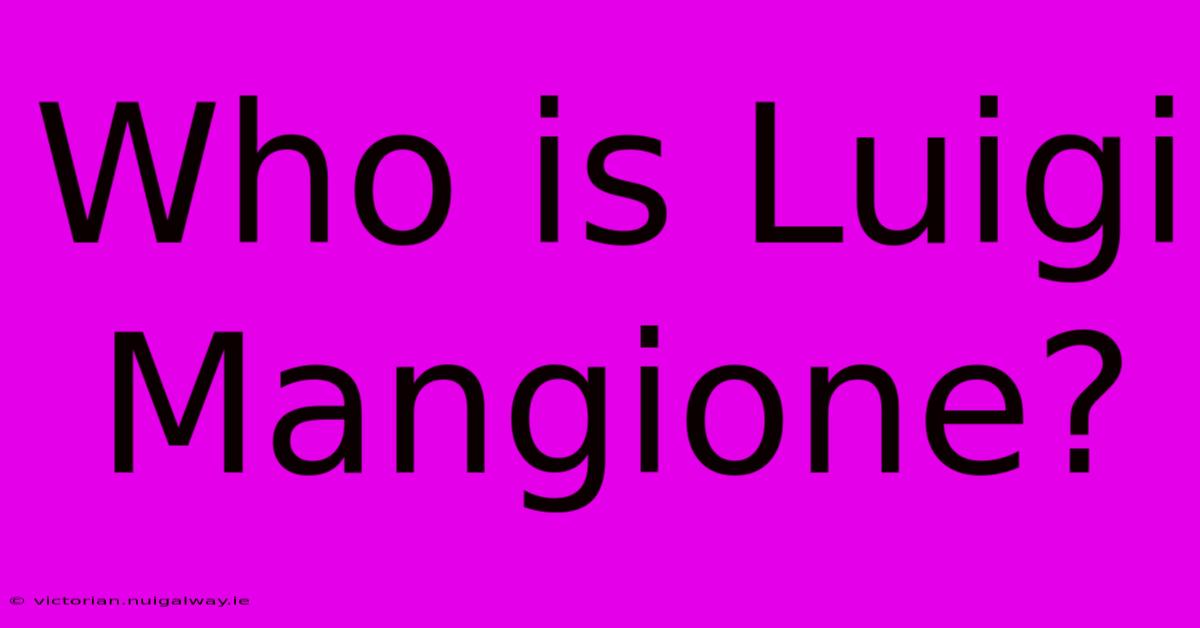 Who Is Luigi Mangione?