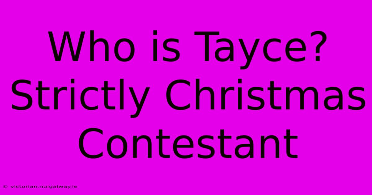 Who Is Tayce? Strictly Christmas Contestant