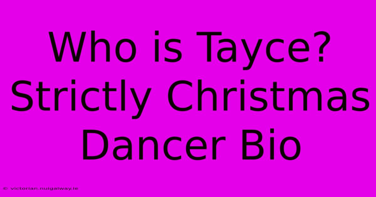 Who Is Tayce?  Strictly Christmas Dancer Bio