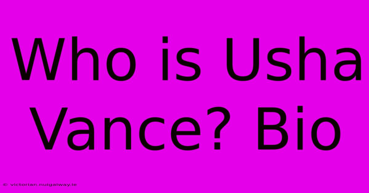 Who Is Usha Vance? Bio