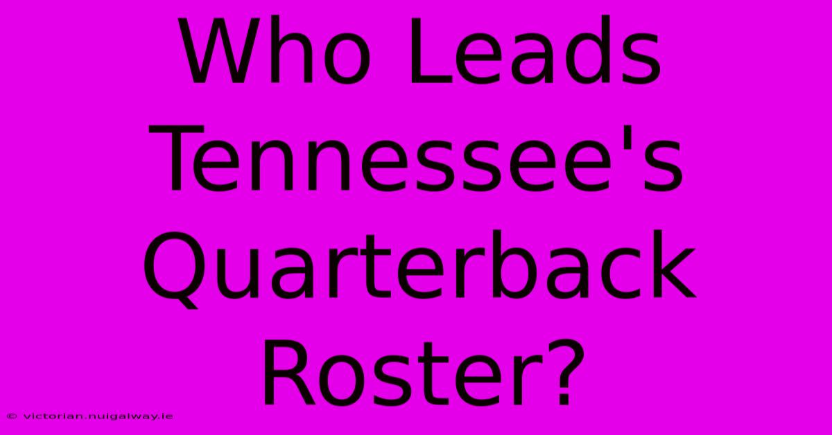 Who Leads Tennessee's Quarterback Roster?