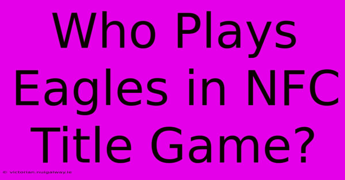 Who Plays Eagles In NFC Title Game?