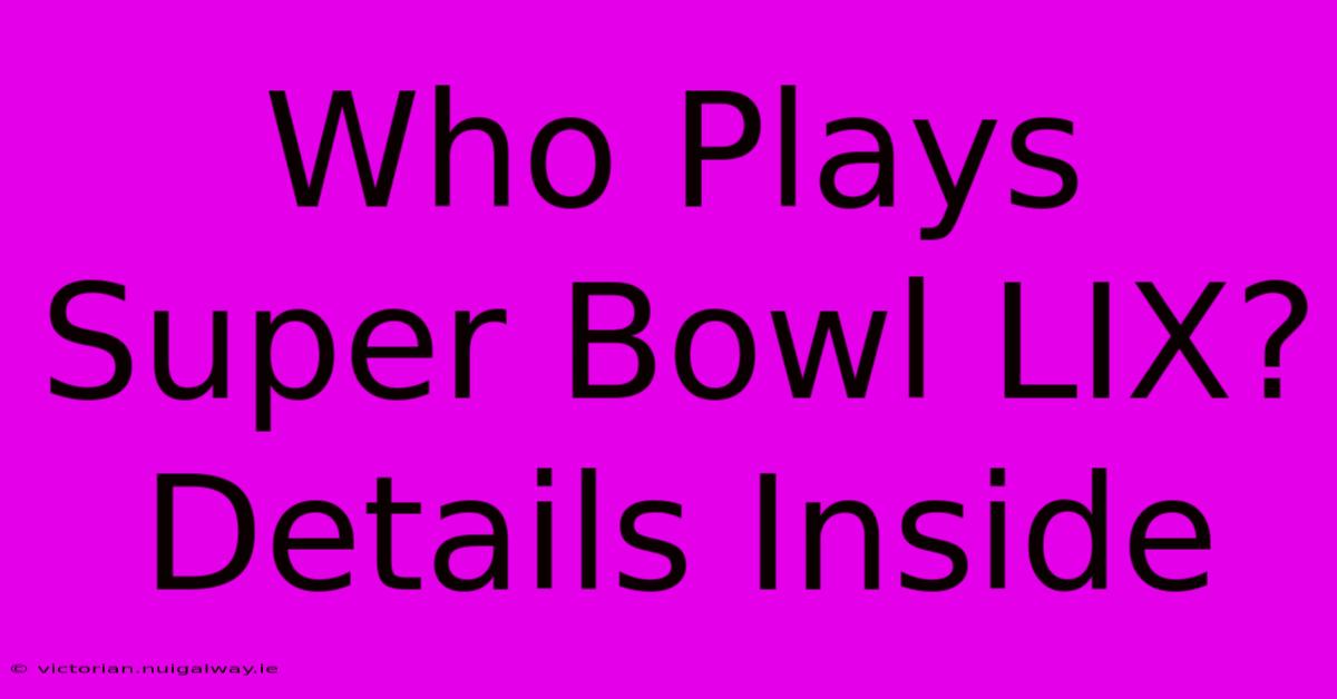 Who Plays Super Bowl LIX? Details Inside