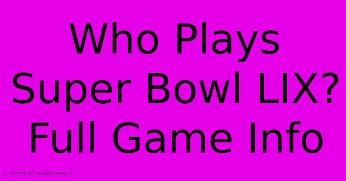 Who Plays Super Bowl LIX? Full Game Info