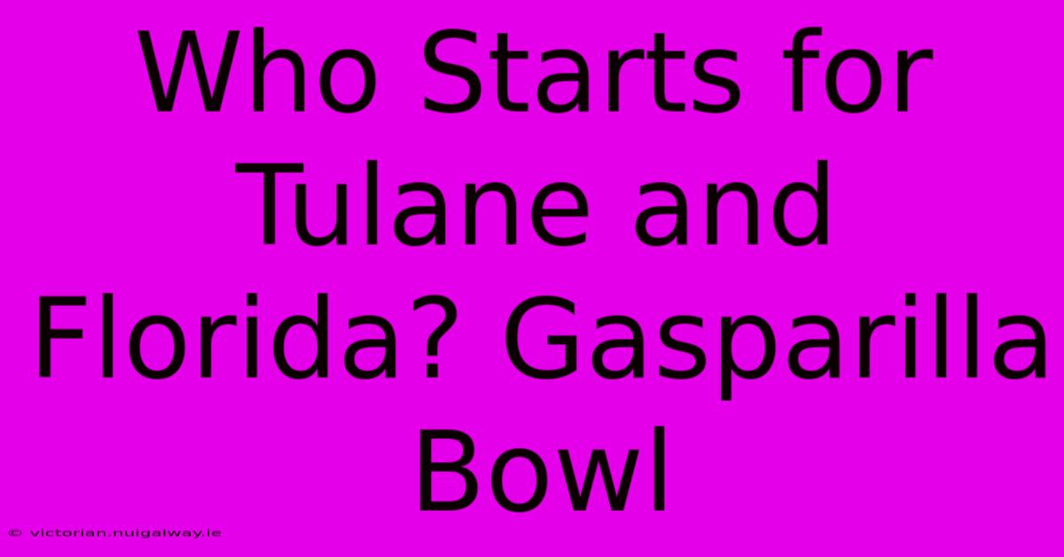 Who Starts For Tulane And Florida? Gasparilla Bowl