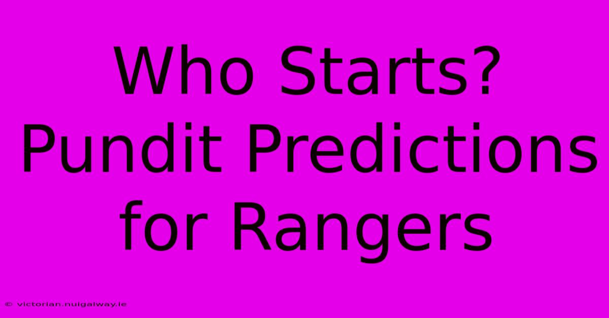 Who Starts? Pundit Predictions For Rangers