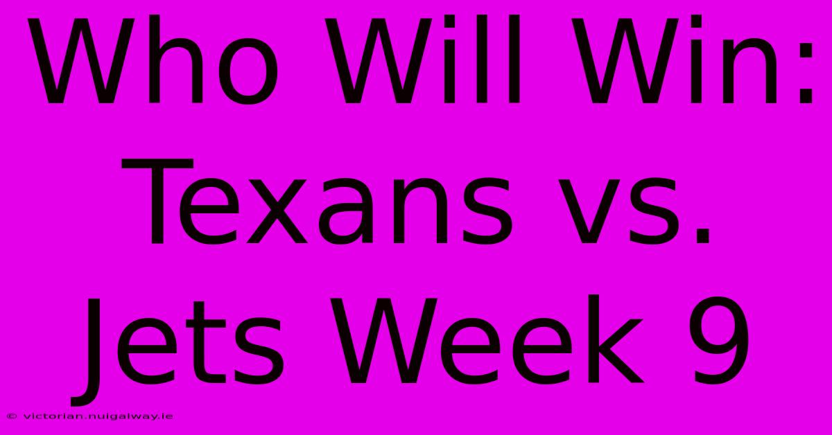 Who Will Win: Texans Vs. Jets Week 9 