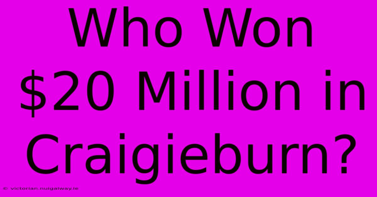 Who Won $20 Million In Craigieburn?