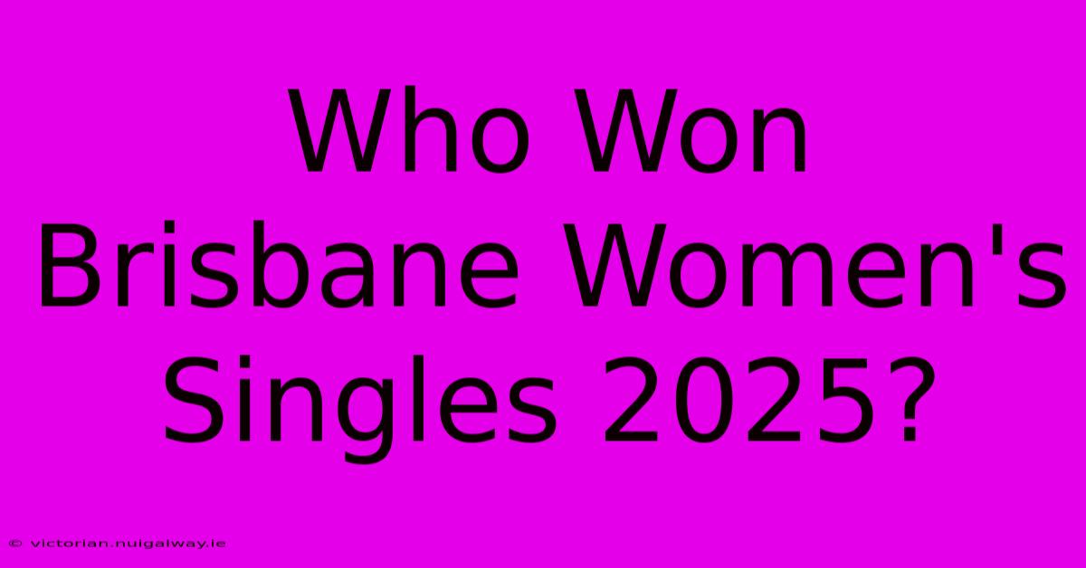 Who Won Brisbane Women's Singles 2025?