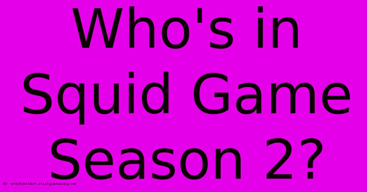 Who's In Squid Game Season 2?