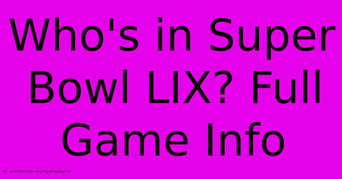 Who's In Super Bowl LIX? Full Game Info