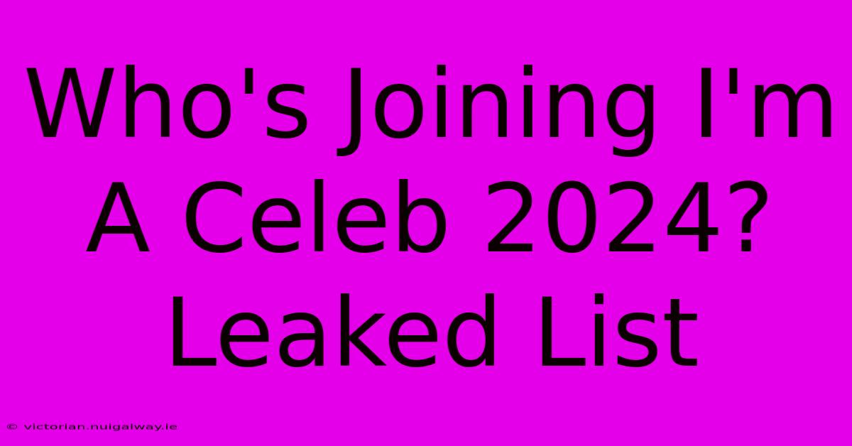 Who's Joining I'm A Celeb 2024? Leaked List