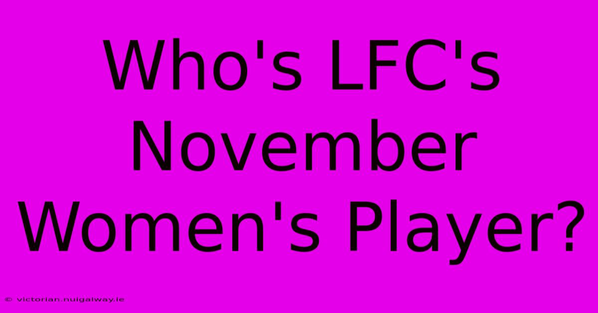 Who's LFC's November Women's Player?