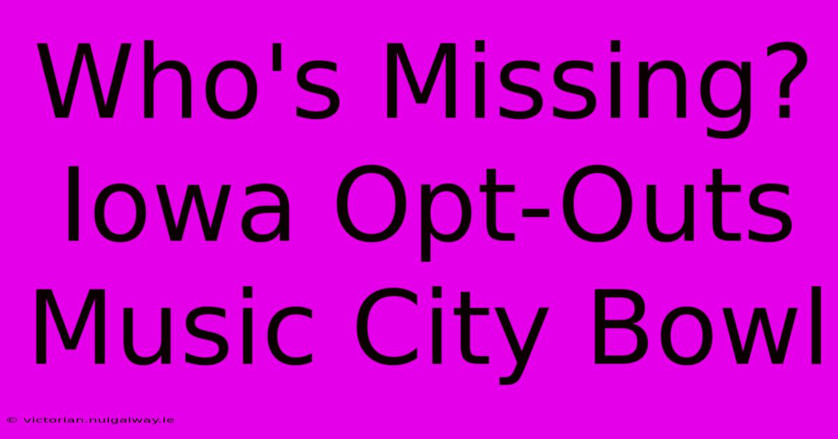 Who's Missing? Iowa Opt-Outs Music City Bowl