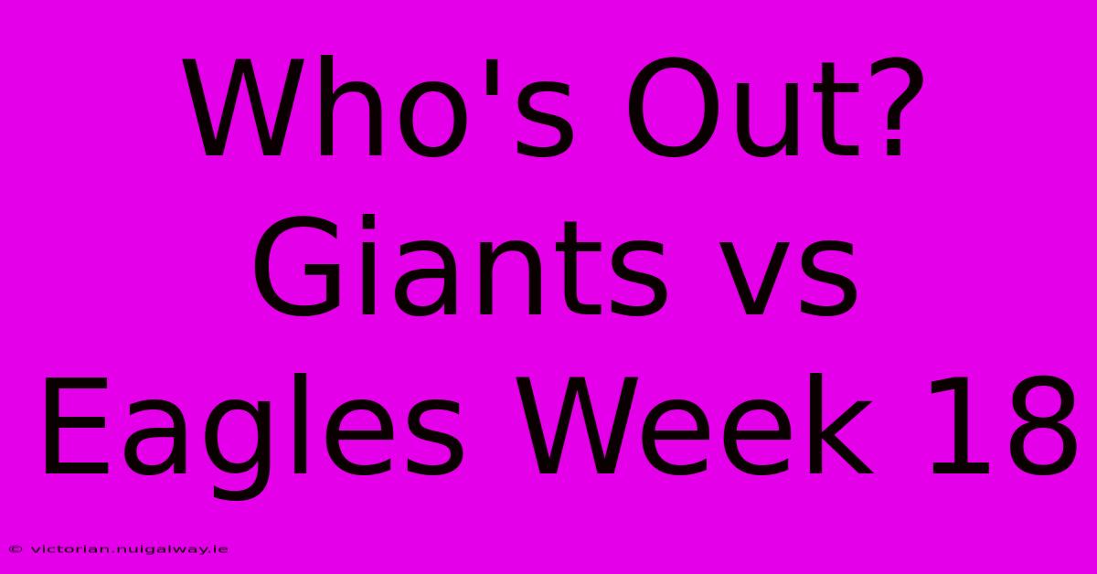 Who's Out? Giants Vs Eagles Week 18