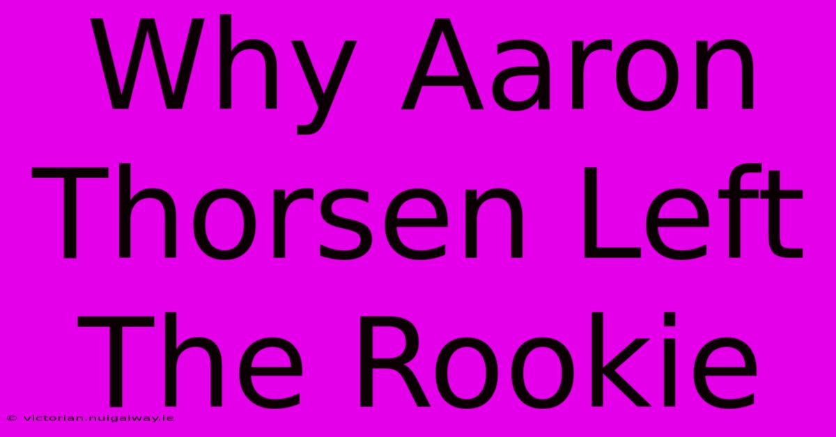 Why Aaron Thorsen Left The Rookie