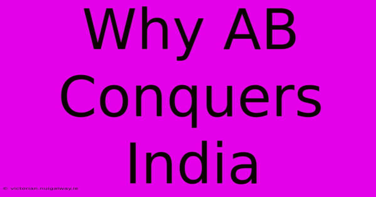 Why AB Conquers India