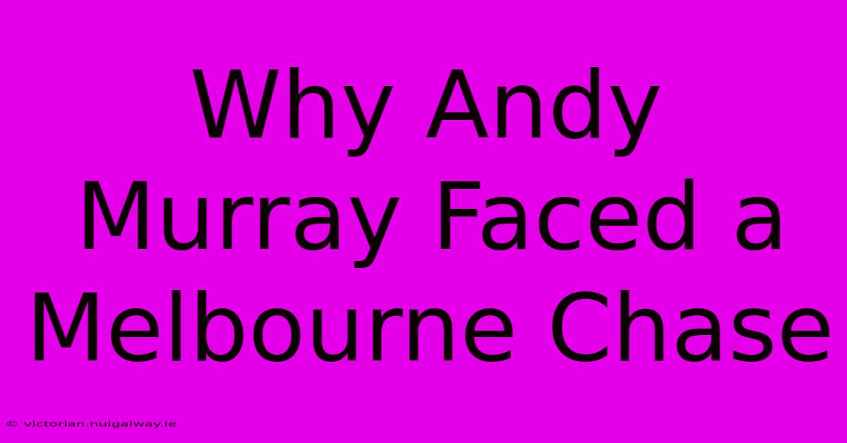 Why Andy Murray Faced A Melbourne Chase