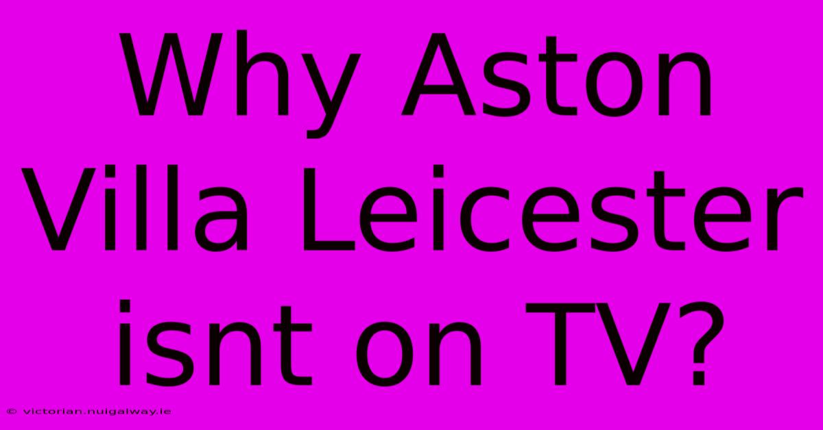 Why Aston Villa Leicester Isnt On TV?