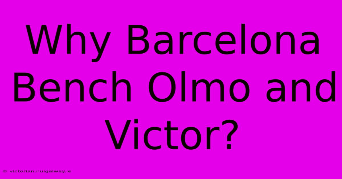 Why Barcelona Bench Olmo And Victor?