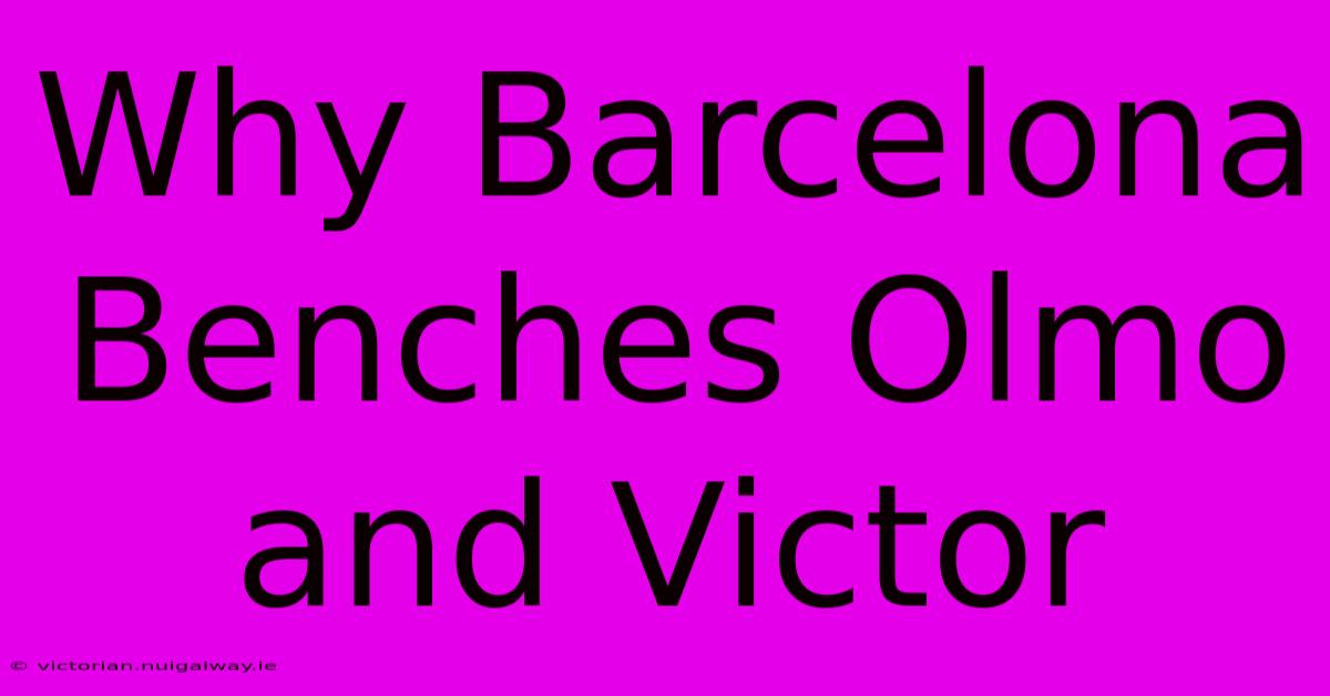 Why Barcelona Benches Olmo And Victor