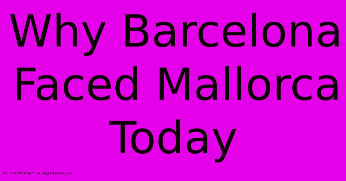 Why Barcelona Faced Mallorca Today