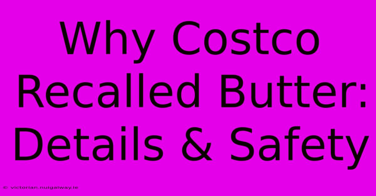 Why Costco Recalled Butter: Details & Safety