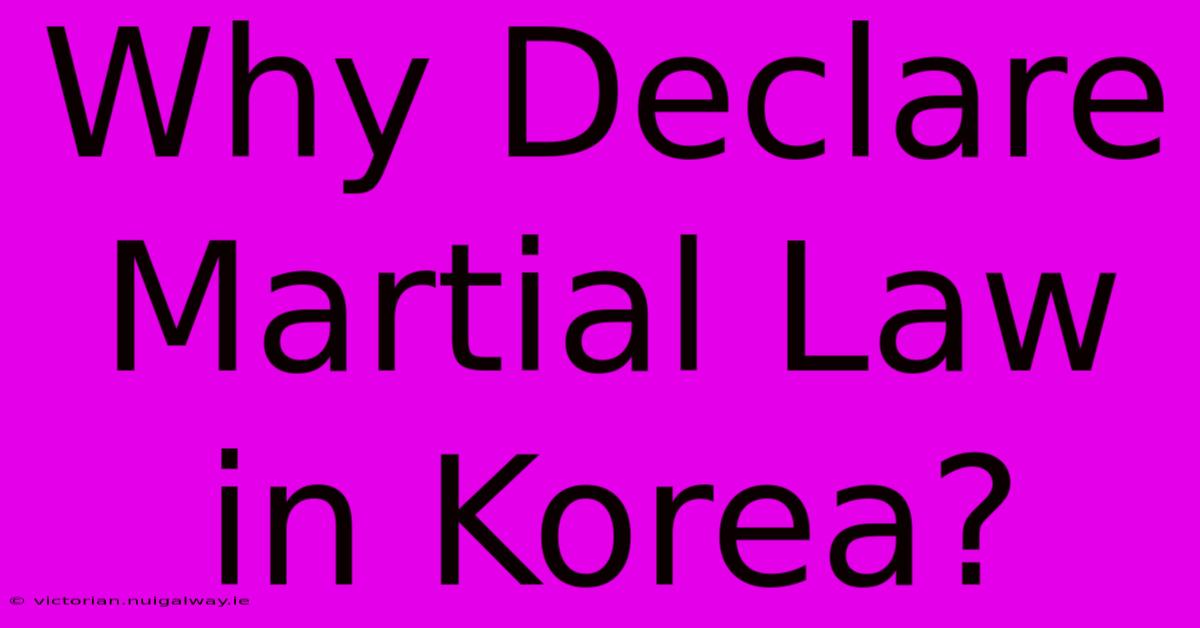 Why Declare Martial Law In Korea?