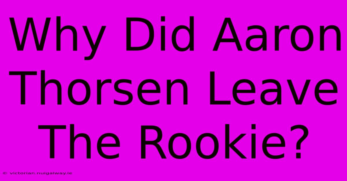 Why Did Aaron Thorsen Leave The Rookie?