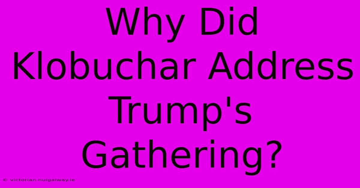 Why Did Klobuchar Address Trump's Gathering?