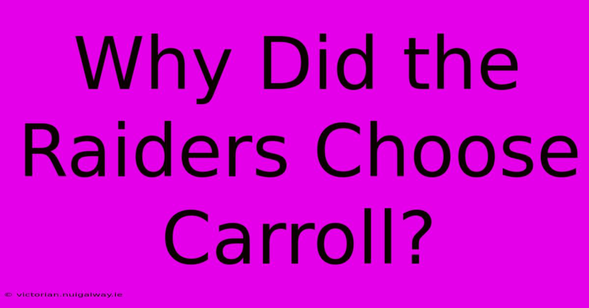 Why Did The Raiders Choose Carroll?